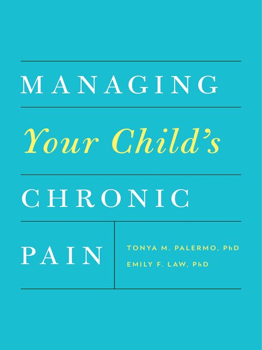 Title details for Managing Your Child's Chronic Pain by Tonya M. Palermo - Available